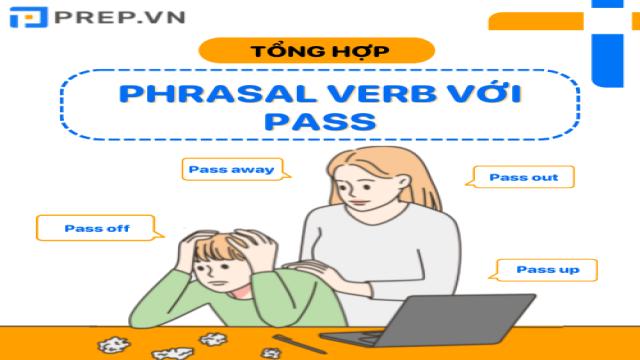 Thuộc làu làu 10 Phrasal verb Pass trong tiếng Anh thông dụng nhất hiện nay!