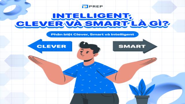 Phân biệt Clever, Smart và Intelligent