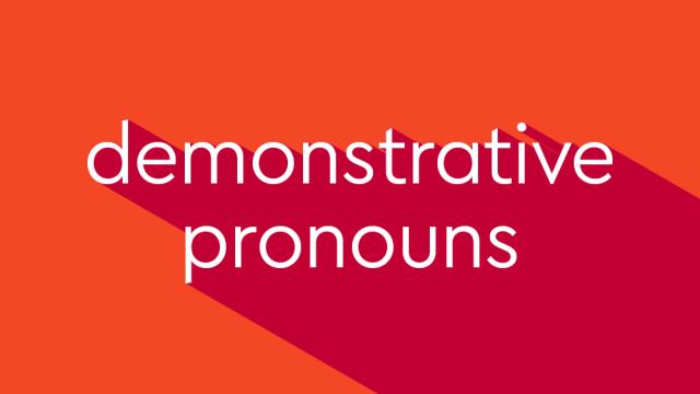 Demonstrative Pronouns - Những điều bạn cần biết